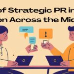 The Role of Strategic PR in Business Expansion Across the Middle East